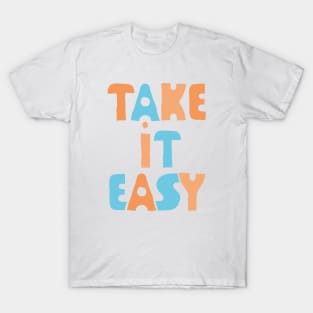 Take It Easy (color version) T-Shirt